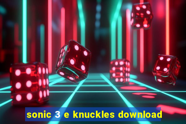 sonic 3 e knuckles download